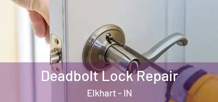 Deadbolt Lock Repair Elkhart - IN