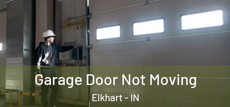  Garage Door Not Moving Elkhart - IN