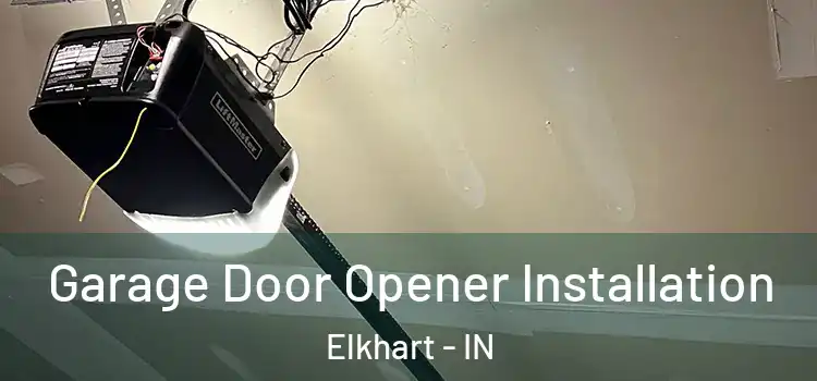 Garage Door Opener Installation Elkhart - IN