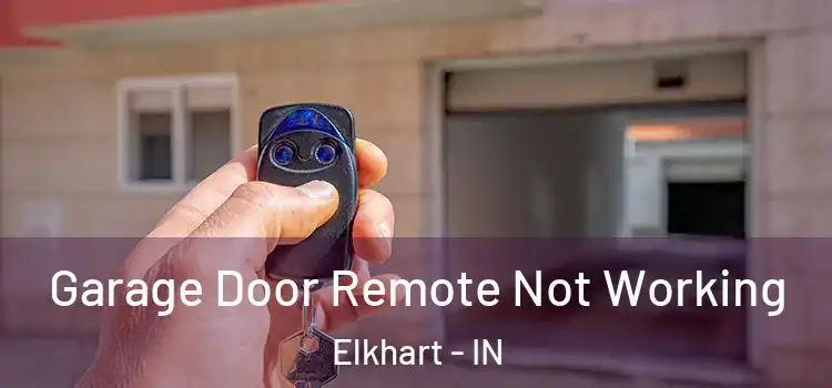  Garage Door Remote Not Working Elkhart - IN