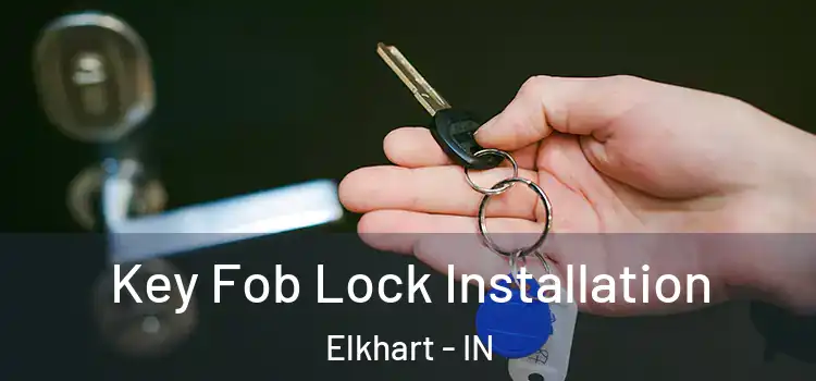 Key Fob Lock Installation Elkhart - IN
