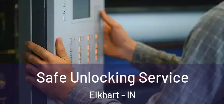 Safe Unlocking Service Elkhart - IN